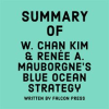 Summary_of_W__Chan_Kim___Ren__e_A__Mauborgne_s_Blue_Ocean_Strategy