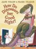 How do dinosaurs say good night? by Yolen, Jane