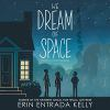 We dream of space by Kelly, Erin Entrada