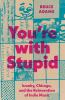 You_re_with_stupid