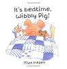It_s_bedtime__Wibbly_Pig_