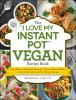 The__I_love_my_Instant_pot__vegan_recipe_book