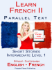 Learn_French_II--Parallel_Text--Intermediate_Level_1--Short_Stories__English--French__Bilingual