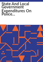 State_and_local_government_expenditures_on_police_protection_in_the_U_S___2000-2017