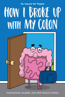 How_I_Broke_Up_with_My_Colon__An_Awkward_Yeti_Collection