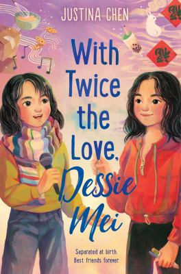 With Twice the Love, Dessie Mei by Chen, Justina