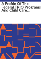 A_profile_of_the_Federal_TRIO_Programs_and_Child_Care_Access__Means_Parents_in_School_Program