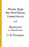 Raise high the roof beam, carpenters ; and, Seymour, an introduction