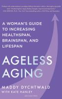 Ageless_Aging__A_Woman_s_Guide_to_Increasing_Healthspan__Brainspan__and_Lifespan