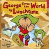 George_saves_the_world_by_lunchtime