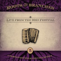Roots___Branches__Vol__5__Live_From_The_2013_Northwest_Folklife_Festival__Live_Version_