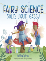 Solid__Liquid__Gassy___A_Fairy_Science_Story_