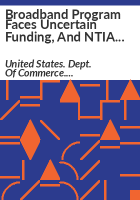 Broadband_program_faces_uncertain_funding__and_NTIA_needs_to_strengthen_its_post-award_operations